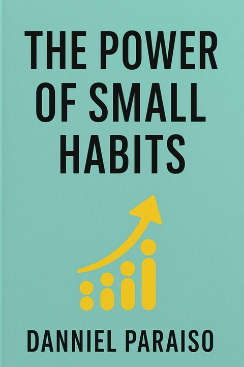 The Power of Small Habits - Danniel Paraiso Da Silva