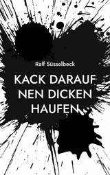 Kack darauf nen dicken Haufen - Ralf Süsselbeck