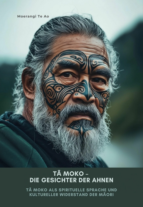 Tā Moko &ndash; Die Gesichter der Ahnen - Moerangi Te Ao