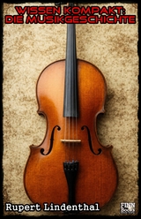 Wissen kompakt - Die Musikgeschichte - Rupert Lindenthal