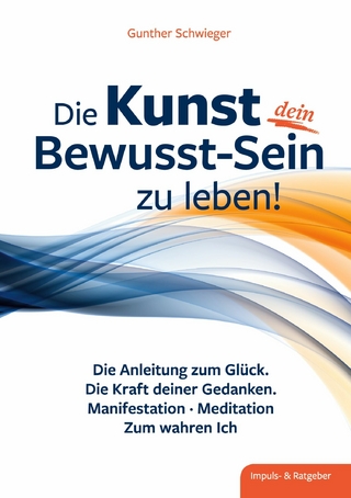 Die Kunst, dein Bewusst-sein zu leben