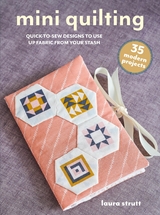 Mini Quilting: 35 modern projects -  Laura Strutt