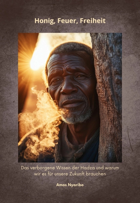 Honig, Feuer, Freiheit - Amos Nyaribo