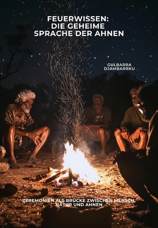 Feuerwissen: Die geheime Sprache der Ahnen