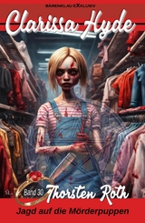 Clarissa Hyde: Band 30 &ndash; Jagd auf die M&ouml;rderpuppen - Thorsten Roth