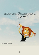 ich will meine Hormone zur&uuml;ck ... sofort !!! -  Caroline S&auml;nger