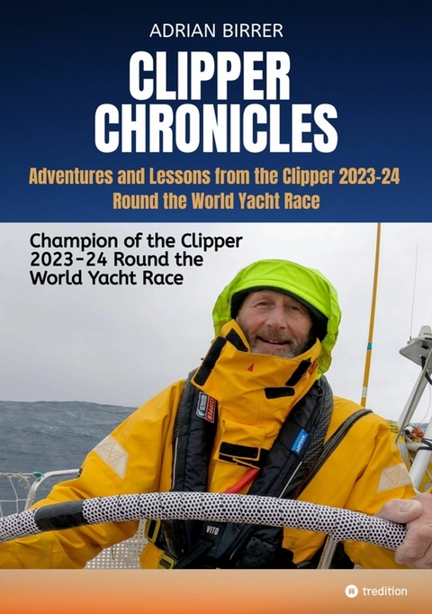 Clipper Chronicles - Adventures and Lessons from the Clipper 2023-24 Round the World Yacht Race - Adrian Birrer