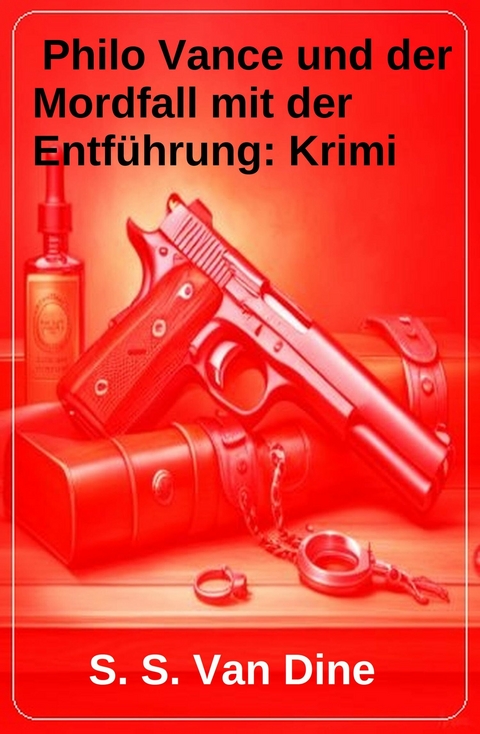 Philo Vance und der Mordfall mit der Entf&uuml;hrung: Krimi -  S. S. Van Dine