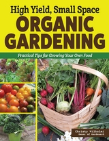 High Yield, Small Space Organic Gardening - Christy Wilhelmi
