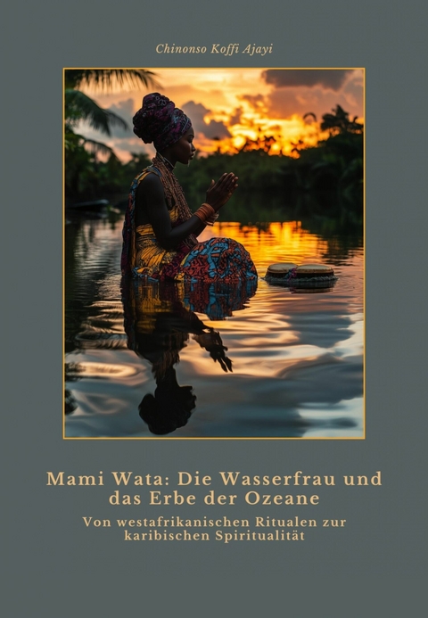 Mami Wata: Die Wasserfrau und das Erbe der Ozeane - Chinonso Koffi Ajayi