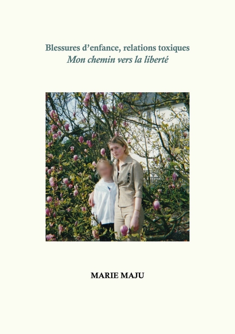 Blessures d'enfance, relations toxiques - Marie Maju