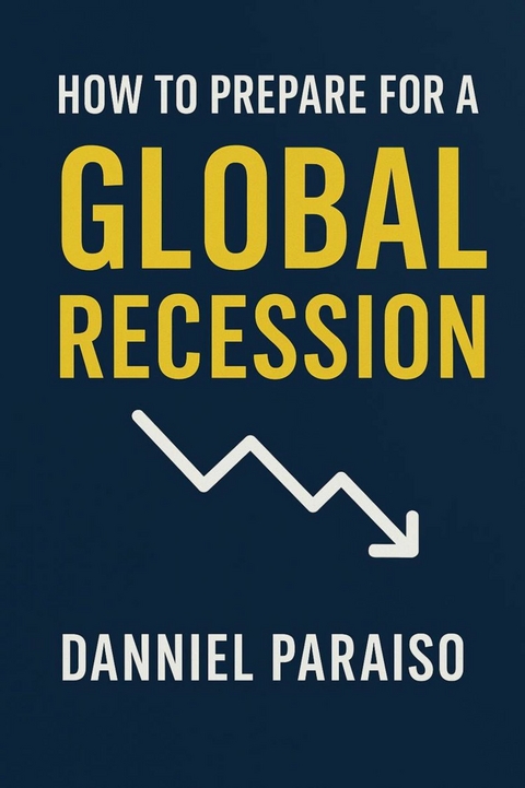How to Prepare for the Global Recession - Danniel Paraiso Da Silva