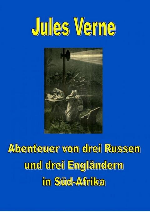 Abenteuer von drei Russen und drei Engl&auml;ndern in S&uuml;d-Afrika - Jules Verne