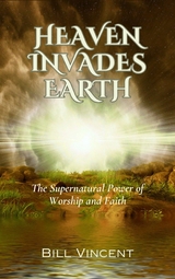 Heaven Invades Earth -  Bill Vincent