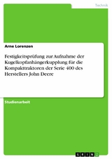 Festigkeitspr&uuml;fung zur Aufnahme der Kugelkopfanh&auml;ngerkupplung f&uuml;r die Kompakttraktoren der Serie 400 des Herstellers John Deere -  Arne Lorenzen