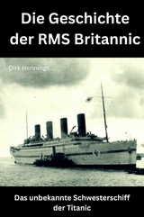 Die Geschichte der RMS Britannic - Dirk Hennings