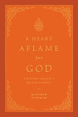 A Heart Aflame for God - Matthew C. Bingham