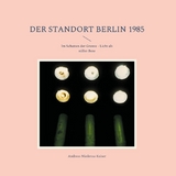 Der Standort Berlin 1985 - Andreas Niederau-Kaiser