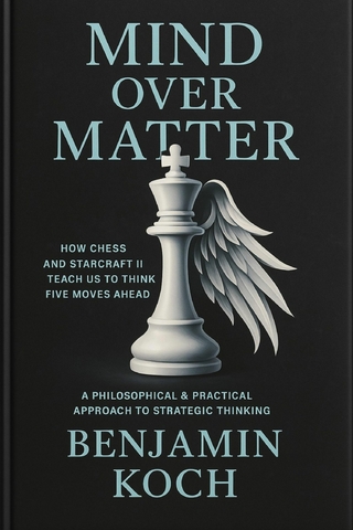 MIND OVER MATTER: How Chess and StarCraft II Teach Us to Think Five Moves Ahead