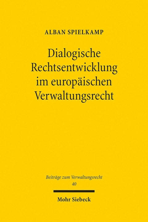 Dialogische Rechtsentwicklung im europ&auml;ischen Verwaltungsrecht -  Alban Spielkamp