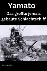 Yamato - Das gr&ouml;&szlig;te jemals gebaute Schlachtschiff - Dirk Hennings