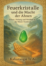 Feuerkristalle und die Macht der Ahnen - Kahurangi Te Ao