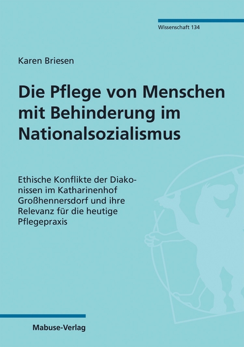 Die Pflege von Menschen mit Behinderung im Nationalsozialismus - Karen Briesen