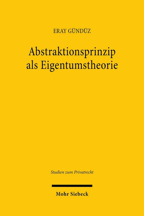 Abstraktionsprinzip als Eigentumstheorie -  Eray G&uuml;nd&uuml;z