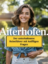 Aiterhofen: Der unterhaltsame Reiseführer mit kniffligen Fragen - Andreas Kink