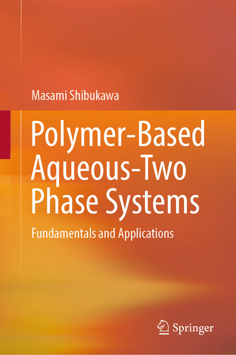 Polymer-Based Aqueous-Two Phase Systems -  Masami Shibukawa