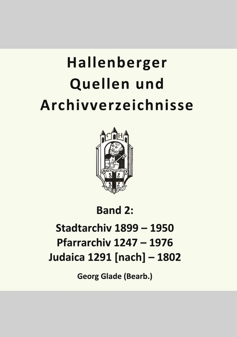 Hallenberger Quellen und Archivverzeichnisse, Bd. 2 -  Georg Glade