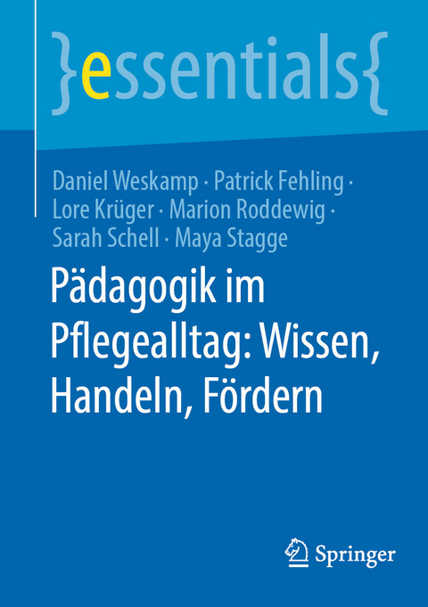 P&auml;dagogik im Pflegealltag: Wissen, Handeln, F&ouml;rdern -  Daniel Weskamp,  Patrick Fehling,  Lore Kr&uuml;ger,  Marion Roddewig,  Sarah Schell,  Maya Stagge