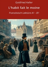 L'habit fait le moine: Franz&ouml;sisch Lekt&uuml;re A1 &ndash; B1 - Gottfried Keller