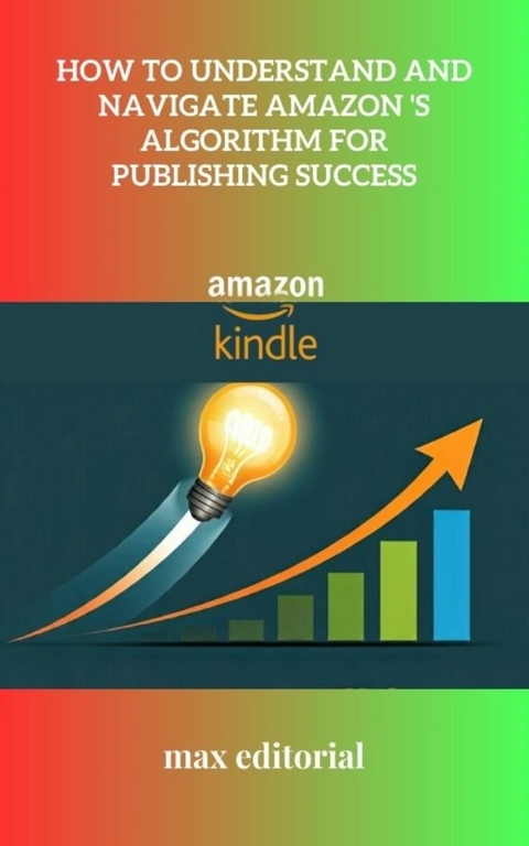 How to Understand and Navigate Amazon 's Algorithm for Publishing Success - 