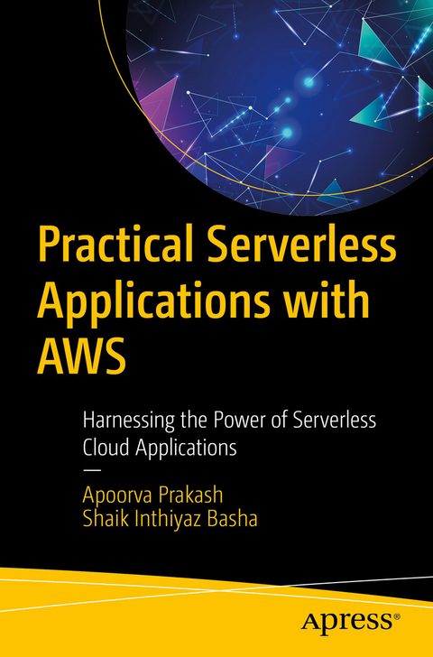 Practical Serverless Applications with AWS -  Apoorva Prakash,  Shaik Inthiyaz Basha