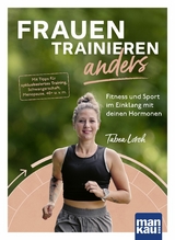 Frauen trainieren anders. Fitness und Sport im Einklang mit deinen Hormonen - Tabea Lorch
