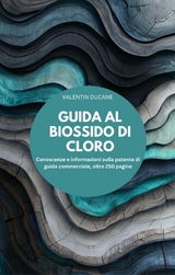 GUIDA AL BIOSSIDO DI CLORO Conoscenze e informazioni sulla patente di guida commerciale, oltre 250 pagine - Valentin Ducane