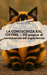 LA CONOSCENZA XXL OXYMEL &ndash; 315 pagine di conoscenza ed esperienza - Valentin Ducane