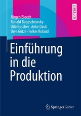 Einf&uuml;hrung in die Produktion - J&uuml;rgen Bloech, Ronald Bogaschewsky, Udo Buscher, Anke Daub, Uwe G&ouml;tze, Folker Roland