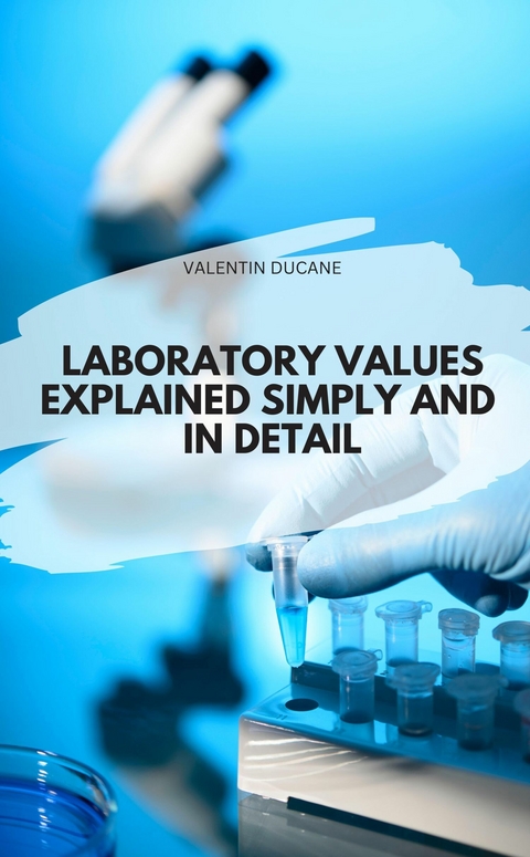 LABORATORY VALUES EXPLAINED SIMPLY AND IN DETAIL - Valentin Ducane