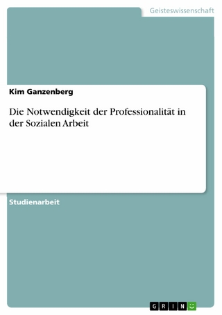 Die Notwendigkeit der Professionalität in der Sozialen Arbeit