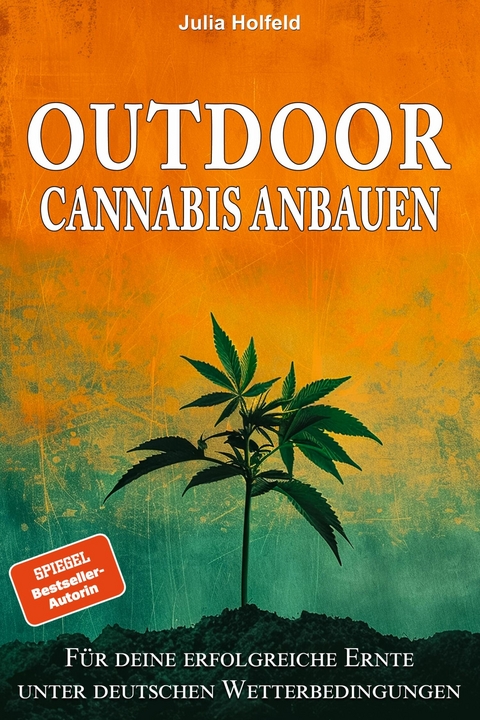 Outdoor Cannabis anbauen - Julia Holfeld