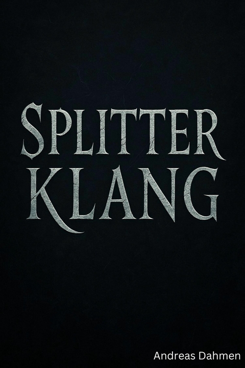 Splitterklang &ndash; Wo Worte Schatten werfen - Andreas Dahmen