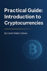 Practical Guide: Introduction to Cryptocurrencies - Camil-Walter Zahner