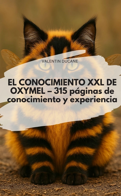 EL CONOCIMIENTO XXL DE OXYMEL &ndash; 315 p&aacute;ginas de conocimiento y experiencia - Valentin Ducane