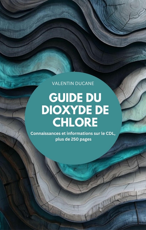 GUIDE DU DIOXYDE DE CHLORE Connaissances et informations sur le CDL, plus de 250 pages - Valentin Ducane