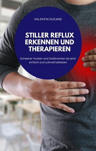 STILLER REFLUX ERKENNEN UND THERAPIEREN Schwerer Husten und Sodbrennen ab jetzt einfach und schnell beheben