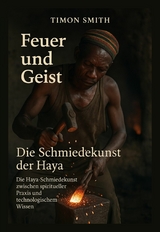 Feuer und Geist &ndash; Die Schmiedekunst der Haya - Timon Smith
