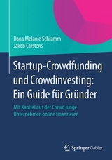 Startup-Crowdfunding und Crowdinvesting: Ein Guide f&uuml;r Gr&uuml;nder - Dana Melanie Schramm, Jakob Carstens