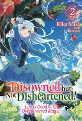 Disowned but Not Disheartened! Life Is Good with Overpowered Magic: Volume 2 -  Riko Saiki